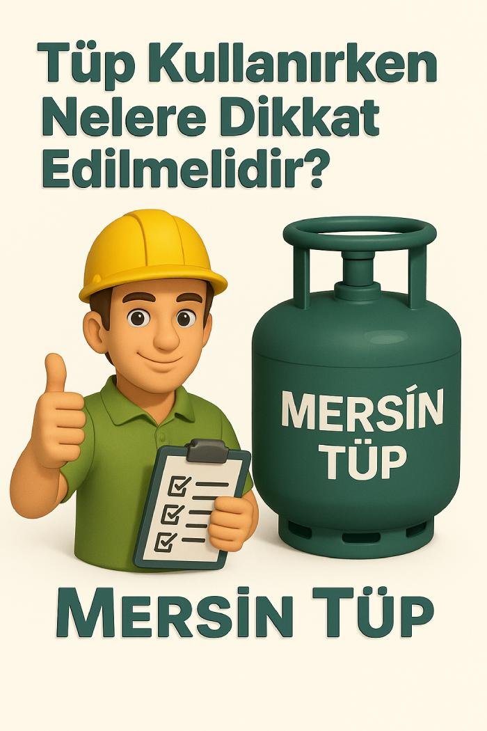 ✅ Tüp Kullanırken Nelere Dikkat Edilmelidir? | Mersin Tüp