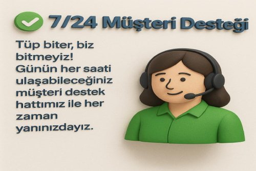✅ 7/24 Müşteri Desteği